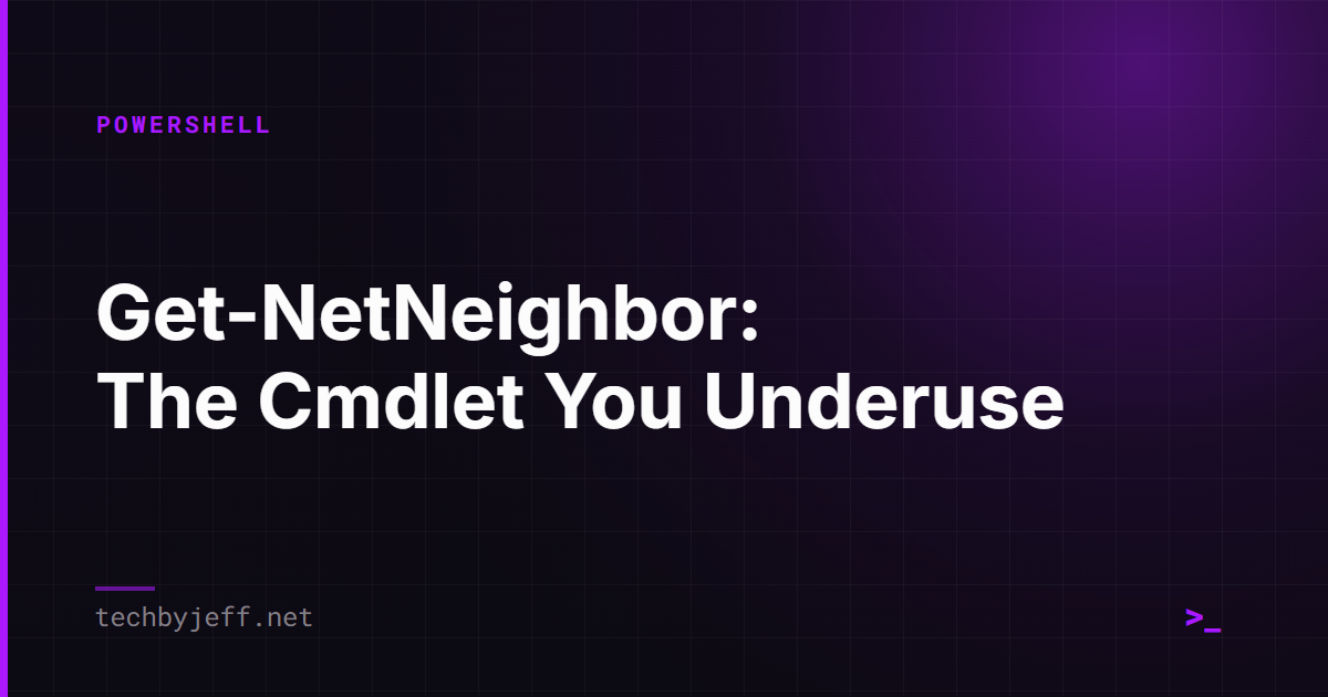 Title card: Get-NetNeighbor: The Cmdlet You Underuse