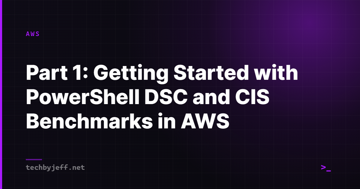 Title card: Part 1: Getting Started with PowerShell DSC and CIS Benchmarks in AWS
