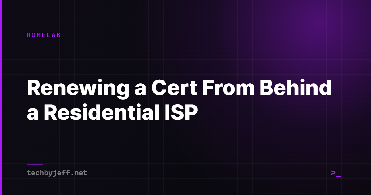Title card: Renewing a Cert From Behind a Residential ISP