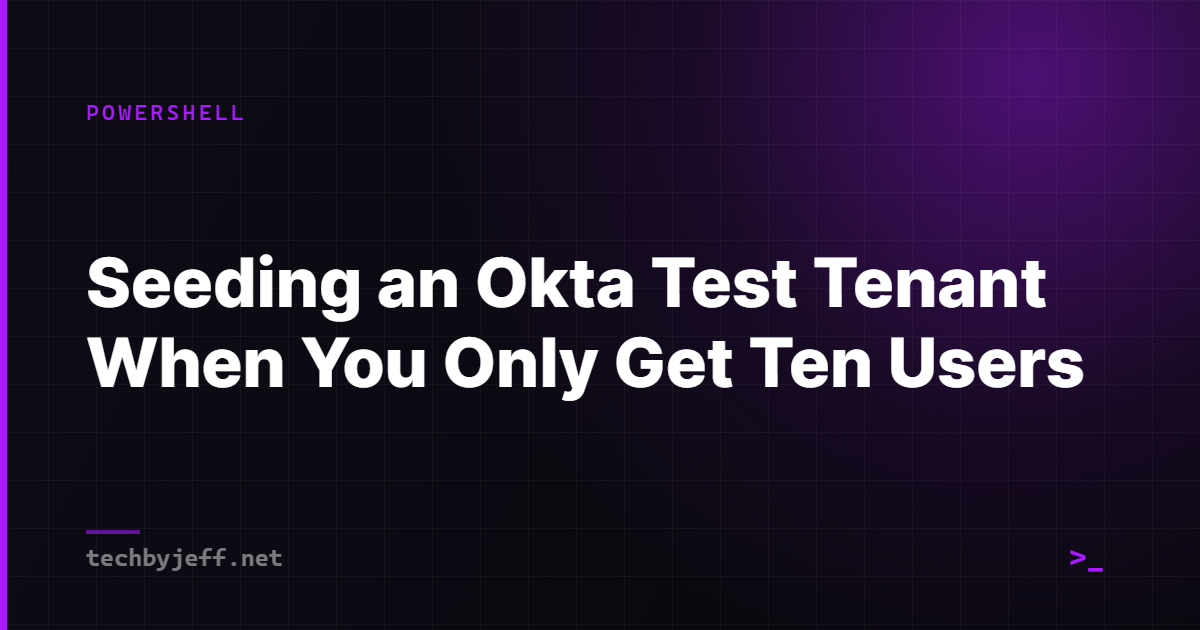 Title card: Seeding an Okta Test Tenant When You Only Get Ten Users