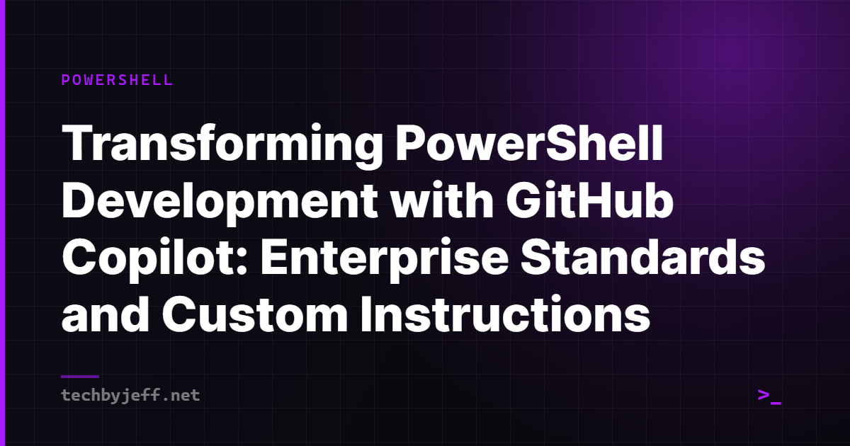 Title card: Transforming PowerShell Development with GitHub Copilot: Enterprise Standards and Custom Instructions