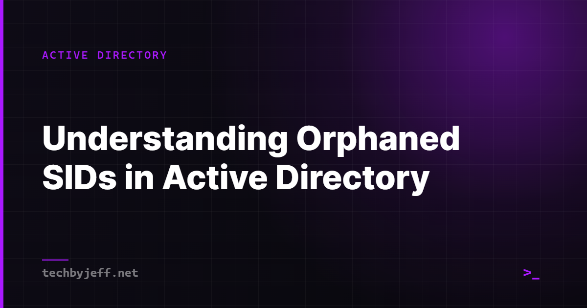 Title card: Understanding Orphaned SIDs in Active Directory