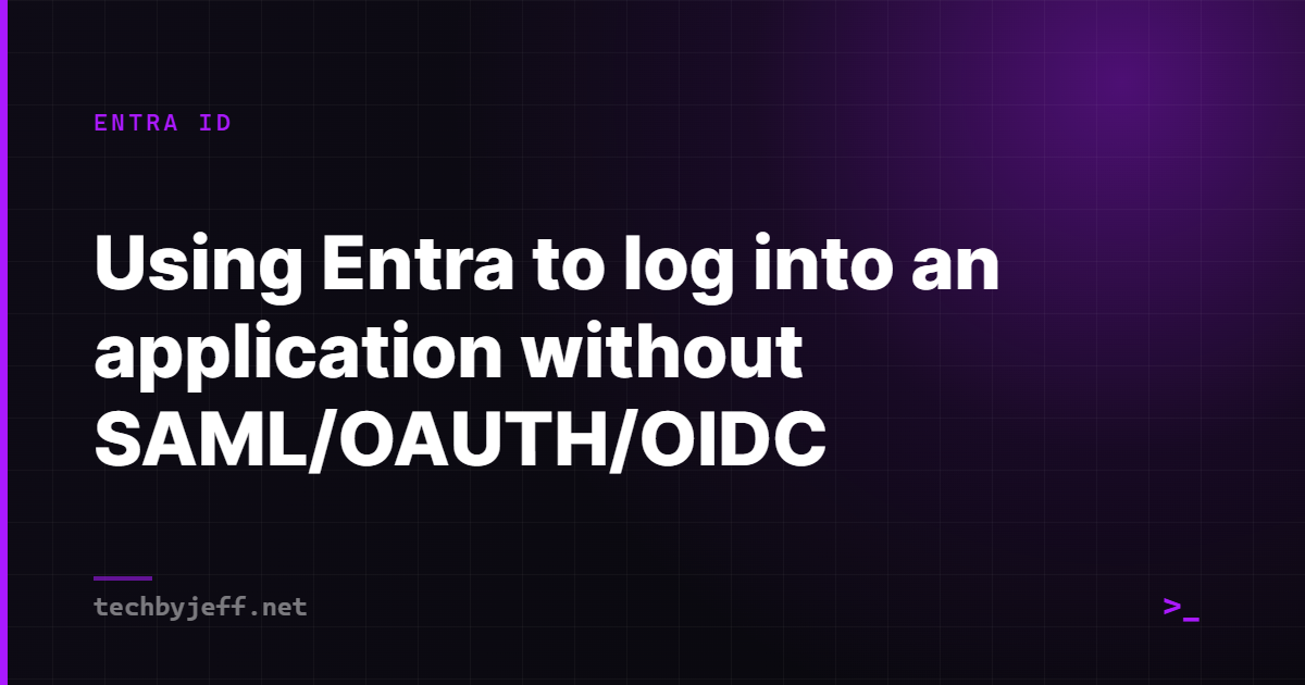 Title card: Using Entra to log into an application without SAML/OAUTH/OIDC