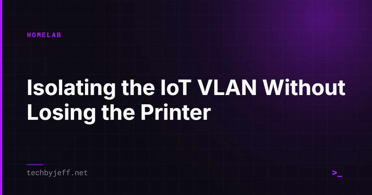 Title card: Isolating the IoT VLAN Without Losing the Printer