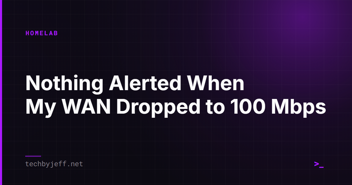 Title card: Nothing Alerted When My WAN Dropped to 100 Mbps