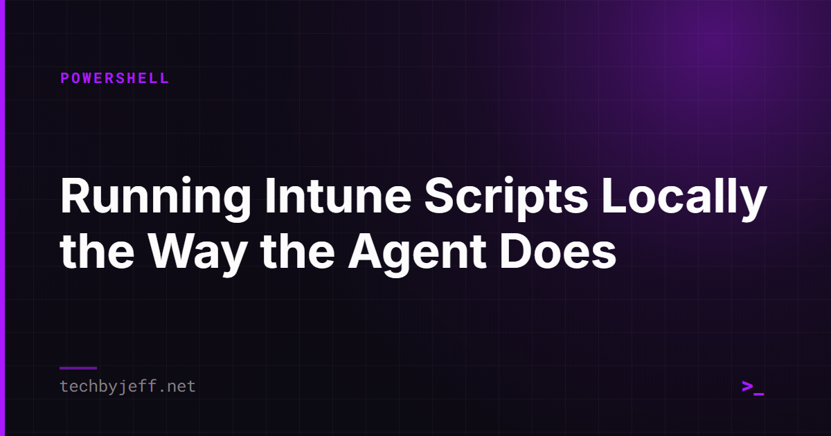 Title card: Running Intune Scripts Locally the Way the Agent Does